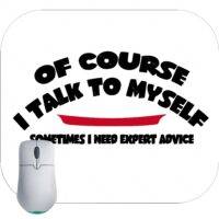 Of Course I Talk to Myself Mouse Pad