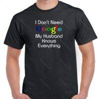 I Don't Need Google My Husband Knows Everything Shirt S-68