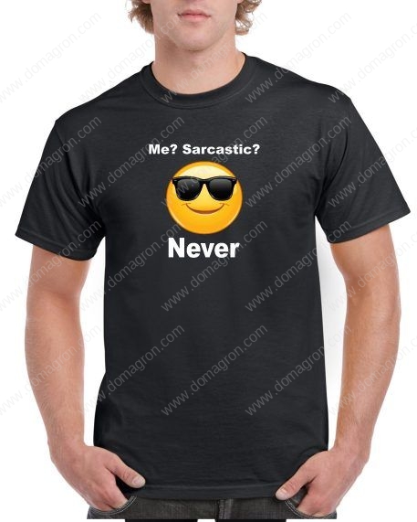 Me? Sarcastic? Never Shirt S-138