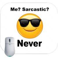 Me? Sarcastic? Never Mouse Pad