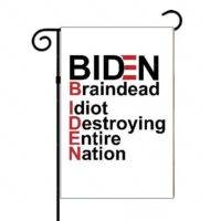 Biden: Braindead Idiot Destroying Entire Nation Garden Flag