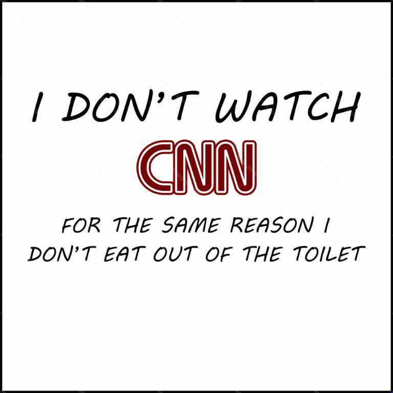 I Don't Watch CNN for the Same Reason I Don't Eat from the Toilet Shirt Direct to Film (DTF) Heat Transfer S-344
