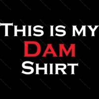 This is My Dam Shirt  Direct to Film (DTF) Heat Transfer S-564