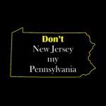 Don't New Jersey my Pennsylvania  Metal Photo S-414