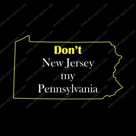 Don't New Jersey my Pennsylvania Shirt Direct to Film (DTF) Heat Transfer S-414