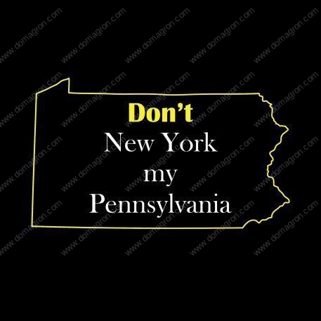 Don't New York my Pennsylvania Shirt Direct to Film (DTF) Heat Transfer S-33