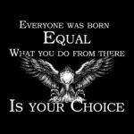 Everyone was Born Equal. What you do from there is your choice  Metal Photo S-345