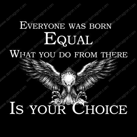 Everyone was Born Equal. What you do from there is your choice  Metal Photo S-345