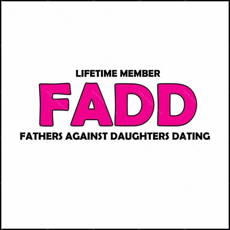 FADD - Father's Against Daughters Dating Shirt Direct to Film (DTF) Heat Transfer S-346