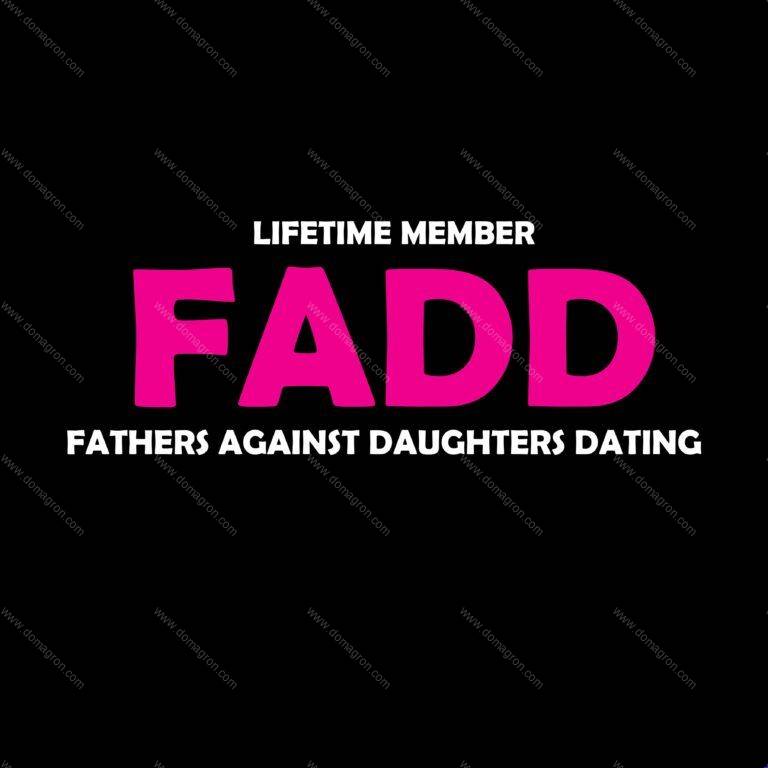 FADD - Father's Against Daughters Dating Shirt Direct to Film (DTF) Heat Transfer S-346