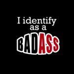 I Identify as a Badass Shirt Direct to Film (DTF) Heat Transfer S-444