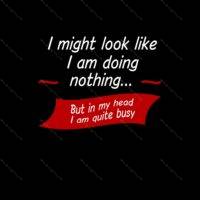 I Might Look Like I am Doing Nothing  Metal Photo S-465