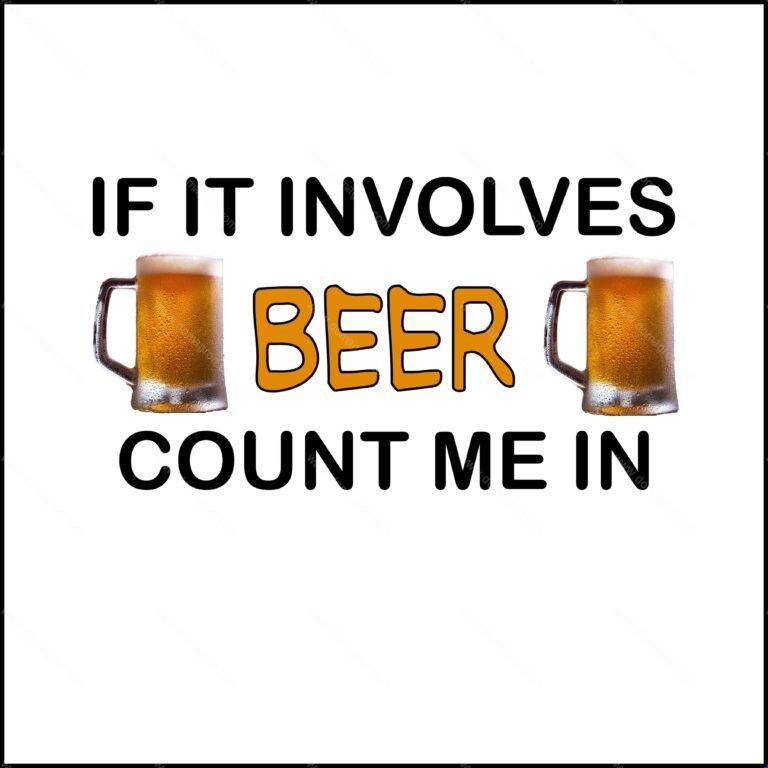 It It Involves Beer Count Me In Direct to Film (DTF) Heat Transfer S-475