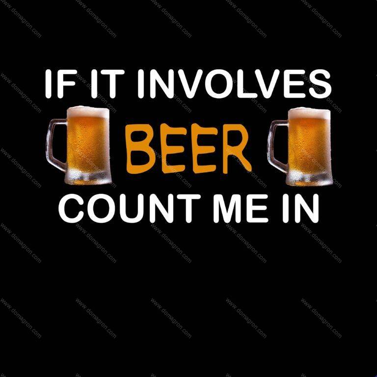 It It Involves Beer Count Me In Direct to Film (DTF) Heat Transfer S-475