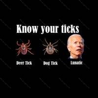 Know Your Ticks Shirt ~ Anti-Biden Shirt Direct to Film (DTF) Heat Transfer B-365