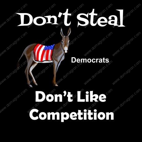 Don't Steal - Democrats Don't Like Competition Shirt Direct to Film (DTF) Heat Transfer P-309