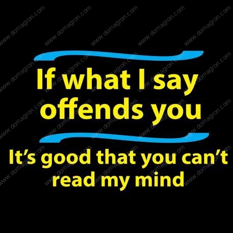 If what I say offends you, it's good that you can't read my mind Metal Photo S-228