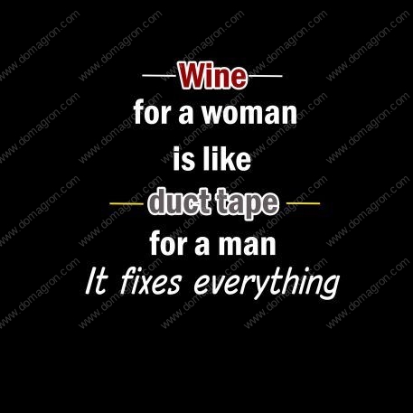 Wine for a woman is like duct tape for a man- It fixes everything shirt Direct to Film (DTF) Heat Transfer S-285