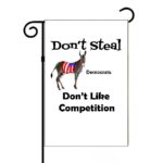 Don't Steal Democrats Don't Like Competition Garden Flag