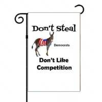 Don't Steal Democrats Don't Like Competition Garden Flag