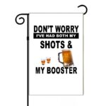 Don't Worry I Had My Shots and My Booster Garden Flag