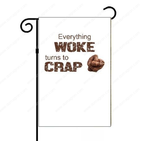 Everything Woke Turns To Crap Garden Flag