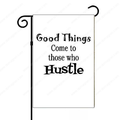 Good Things Come To Those Who Hustle Garden Flag