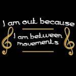 I Am Between Movements Music Lovers Direct to Film (DTF) Heat Transfer F-62