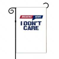 I Don't Care Garden Flag