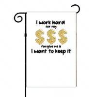 I Work Hard For My Money Forgive Me If I Want To Keep It Anti-Socialism Garden Flag