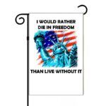 I Would Rather Die In Freedom Than Live Without It Garden Flag
