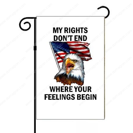 My Rights Don't End Where Your Feelings Begin Garden Flag