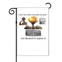 Those That Don't Remember The Past Are Doomed To Repeat It Garden Flag