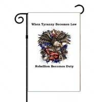 When Tyranny Becomes Law Rebellion Becomes Duty Garden Flag