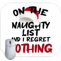 On The Naughty List And I Regret Nothing Christmas Mouse Pad