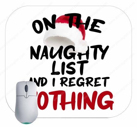 On The Naughty List And I Regret Nothing Christmas Mouse Pad