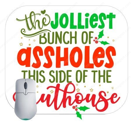 The Jolliest Bunch of Assholes on This Side Of The Nuthouse Mouse Pad