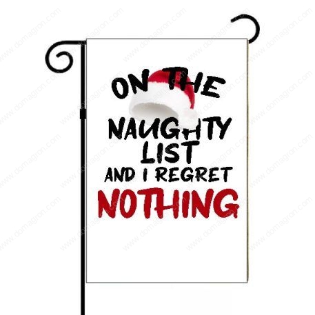 On The Naughty List And I Regret Nothing Christmas Garden Flag