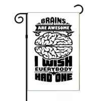 Brains Are Awesome I Wish Everyone Had One Garden Flag