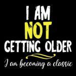 I Am Not Getting Older I Am Becoming A Classic Metal Photo S-59