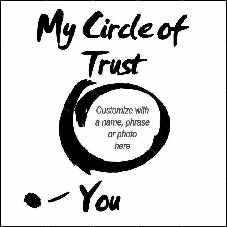 My Circle of Trust - Can Be Customized with Name, Phrase or Photo Direct to Film (DTF) Heat Transfer S-145
