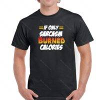 If Only Sarcasm Burned Calories Shirt S-111