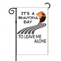 It's A Beautiful Day To Leave Me Alone Garden Flag