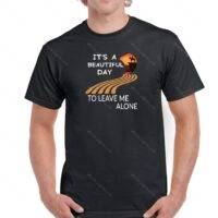 It's A Beautiful Day To Leave Me Alone Shirt S-121