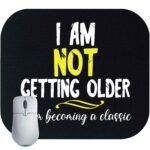 I Am Not Getting Older I Am Becoming A Classic Mouse Pad