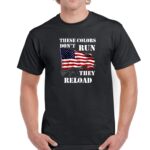 These Colors Don't Run They Reload Shirt N-189