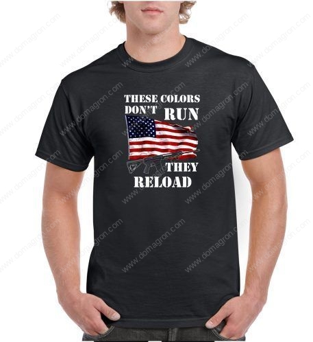 These Colors Don't Run They Reload Shirt N-189