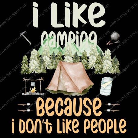 I Like Camping Because I Don’t Like People Direct to Film (DTF) Heat Transfer C-75