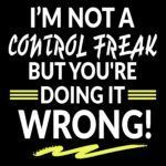I'm Not A Control Freak But You're Doing It Wrong Humorous Metal Photo S-103