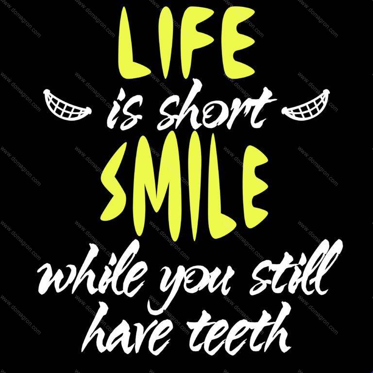 Life Is Short- Smile While You Have Teeth Direct to Film (DTF) Heat Transfer F-131